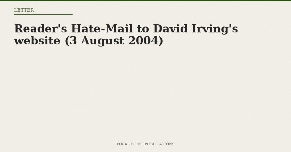 Reader’s Hate-Mail to David Irving’s website (3 August 2004)