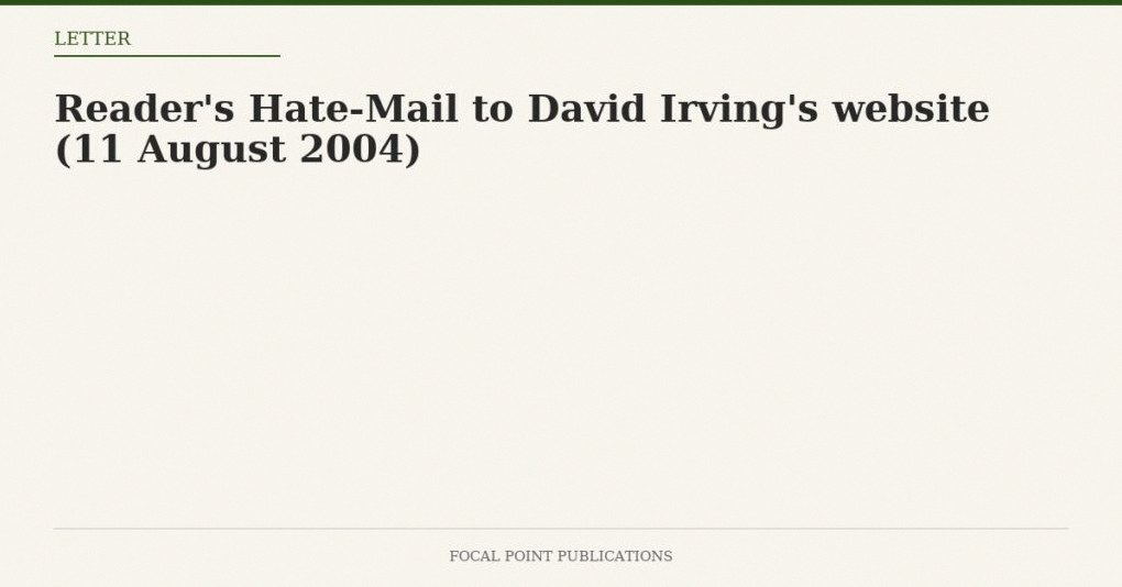 Reader’s Hate-Mail to David Irving’s website (11 August 2004)