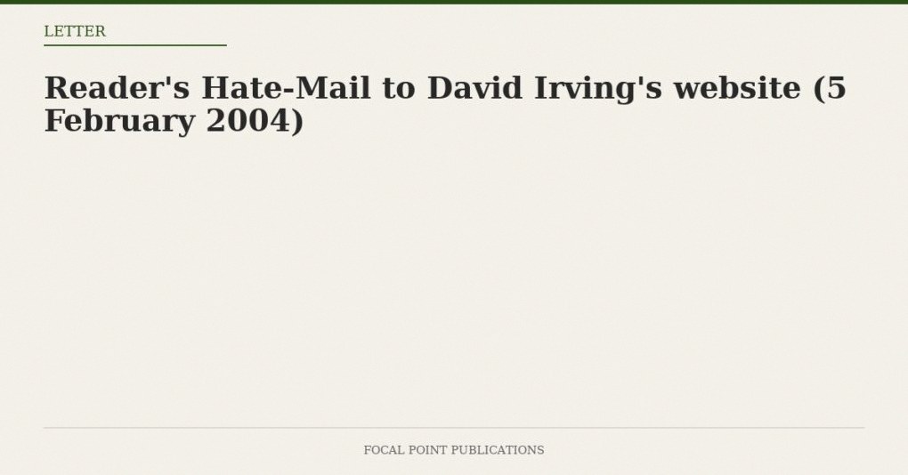 Reader’s Hate-Mail to David Irving’s website (5 February 2004)