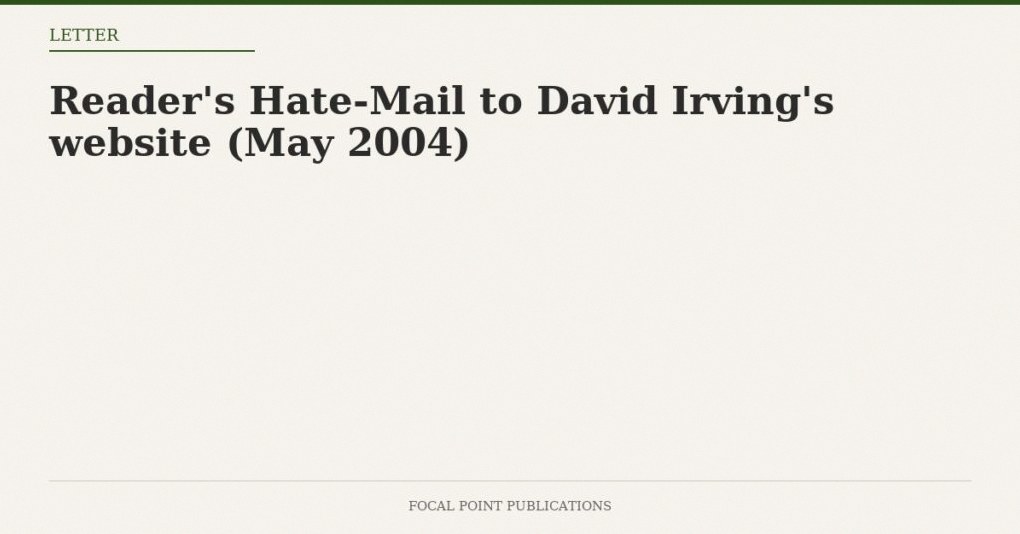 Reader’s Hate-Mail to David Irving’s website (May 2004)