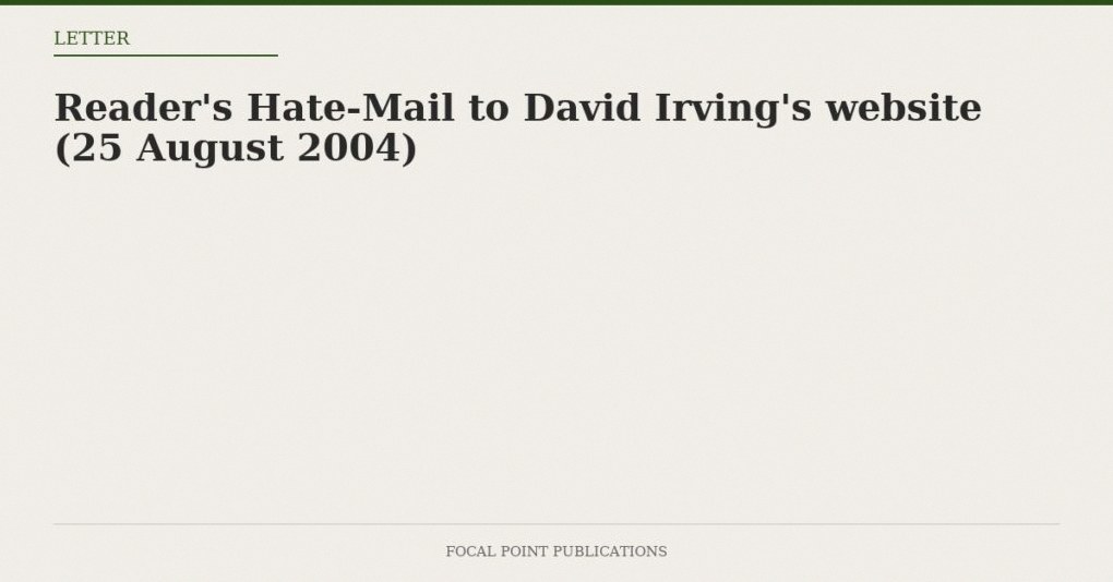 Reader’s Hate-Mail to David Irving’s website (25 August 2004)