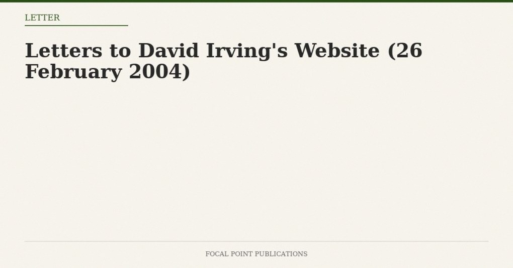 Letters to David Irving’s Website (26 February 2004)