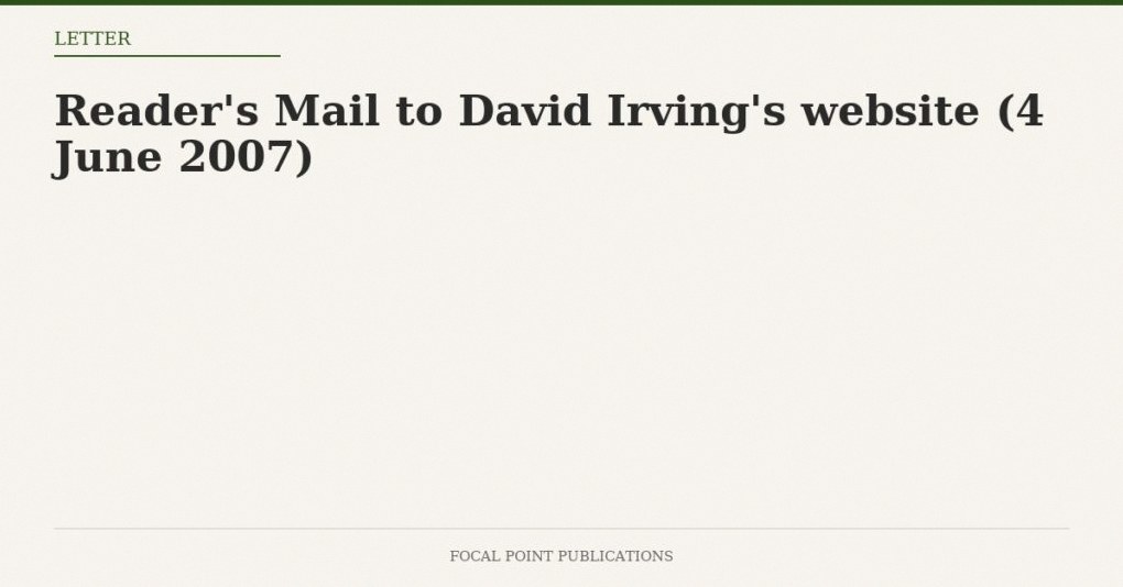 Reader’s Mail to David Irving’s website (4 June 2007)