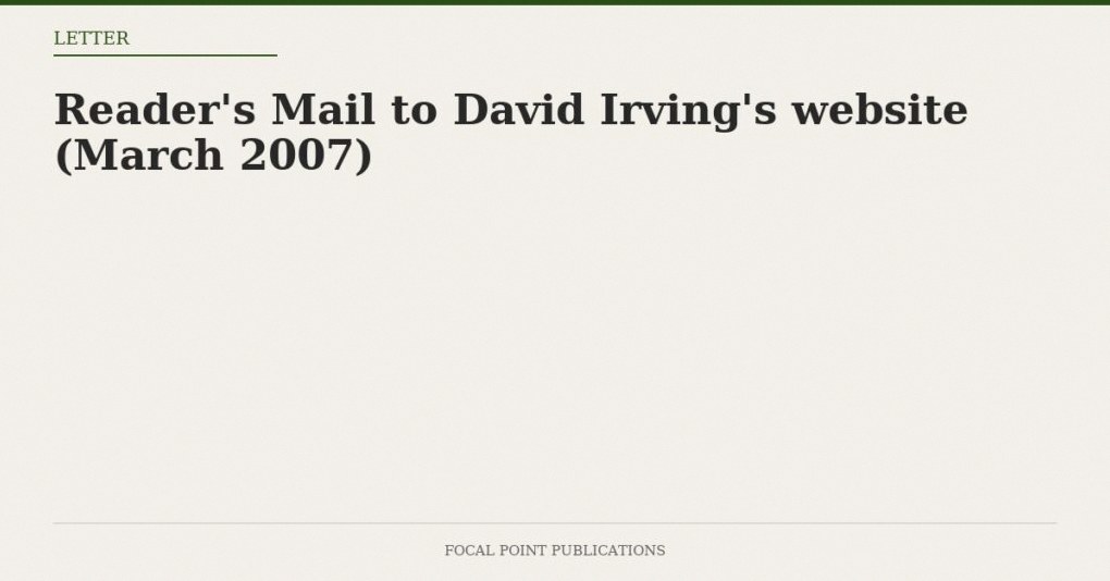 Reader’s Mail to David Irving’s website (March 2007)