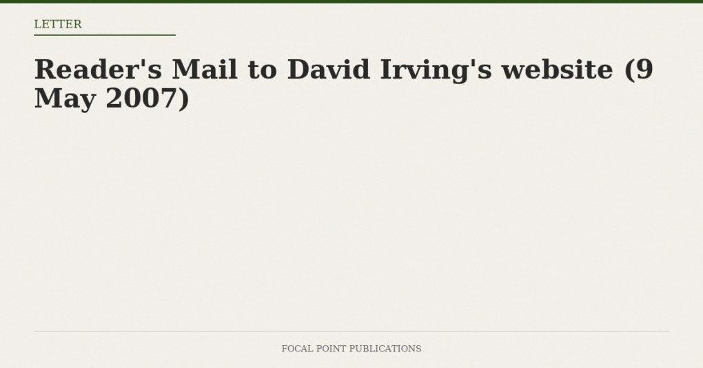 Reader’s Mail to David Irving’s website (9 May 2007)