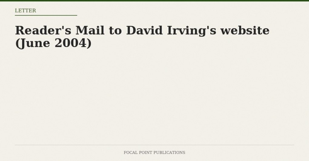Reader’s Mail to David Irving’s website (June 2004)