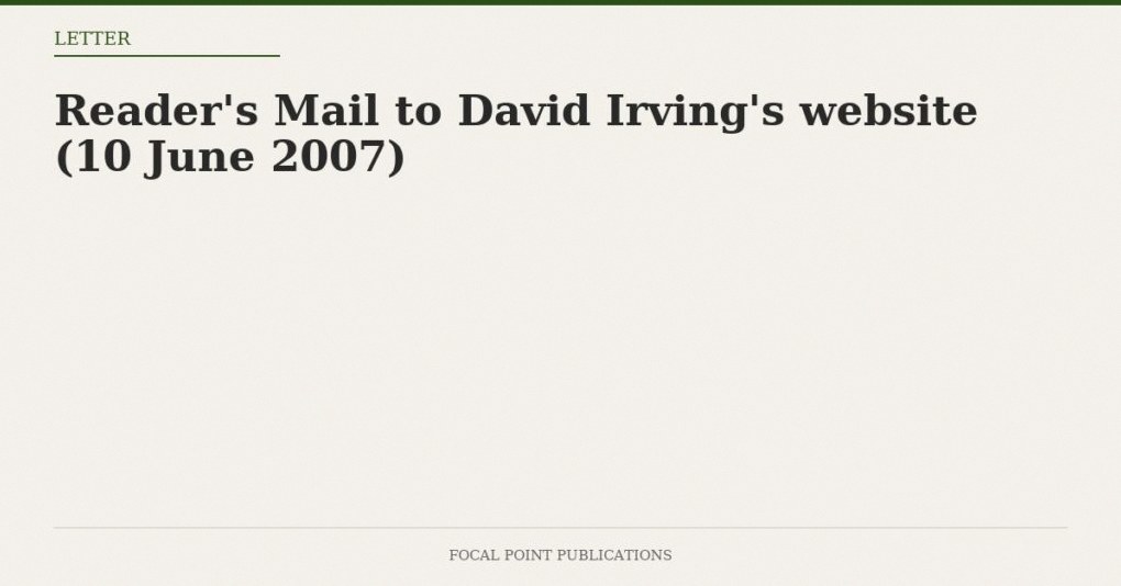 Reader’s Mail to David Irving’s website (10 June 2007)