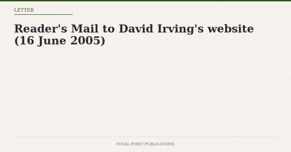 Reader’s Mail to David Irving’s website (16 June 2005)