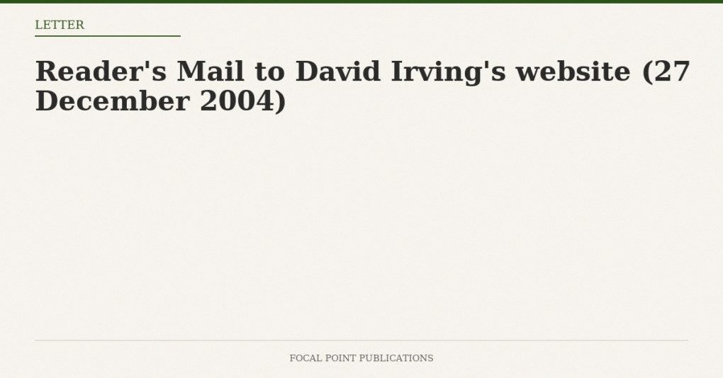 Reader’s Mail to David Irving’s website (27 December 2004)