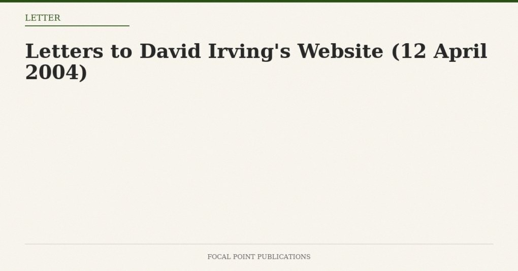 Letters to David Irving’s Website (12 April 2004)