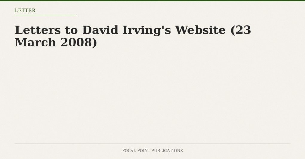 Letters to David Irving’s Website (23 March 2008)