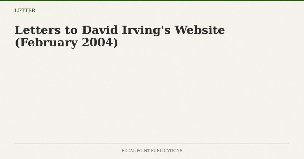 Letters to David Irving’s Website (February 2004)