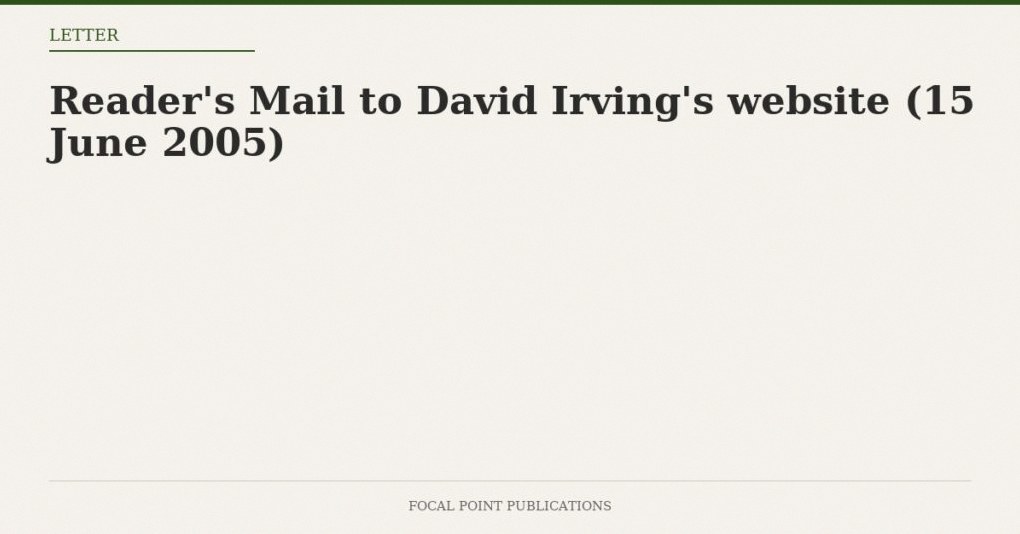 Reader’s Mail to David Irving’s website (15 June 2005)