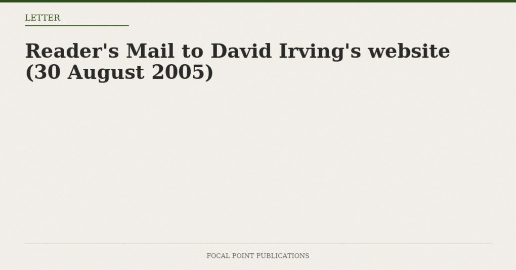 Reader’s Mail to David Irving’s website (30 August 2005)