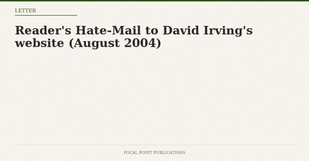 Reader’s Hate-Mail to David Irving’s website (August 2004)