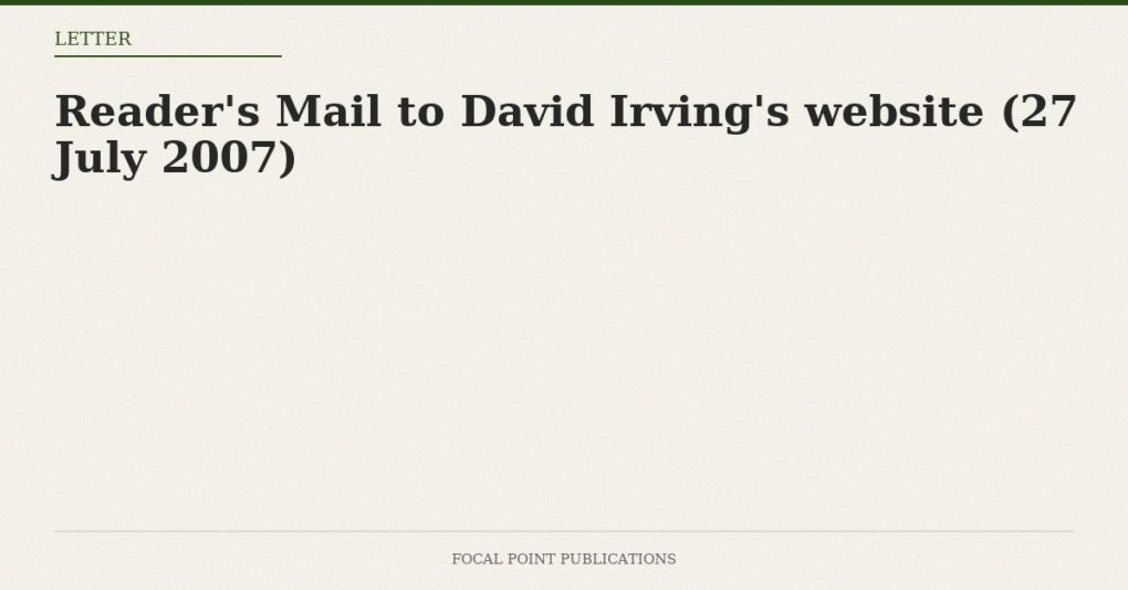 Reader’s Mail to David Irving’s website (27 July 2007)