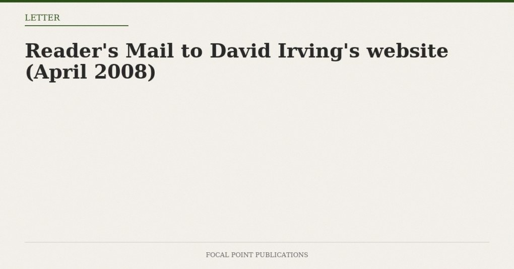 Reader’s Mail to David Irving’s website (April 2008)
