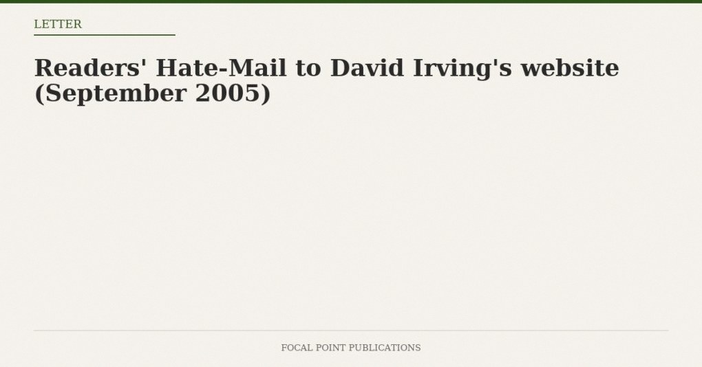 Readers’ Hate-Mail to David Irving’s website (September 2005)