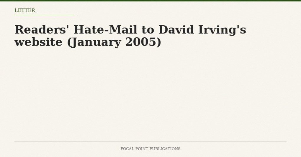 Readers’ Hate-Mail to David Irving’s website (January 2005)