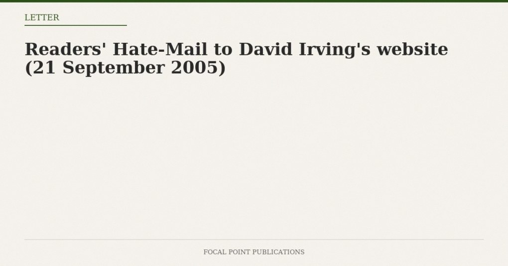 Readers’ Hate-Mail to David Irving’s website (21 September 2005)