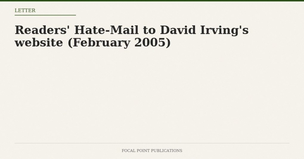 Readers’ Hate-Mail to David Irving’s website (February 2005)