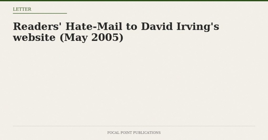 Readers’ Hate-Mail to David Irving’s website (May 2005)