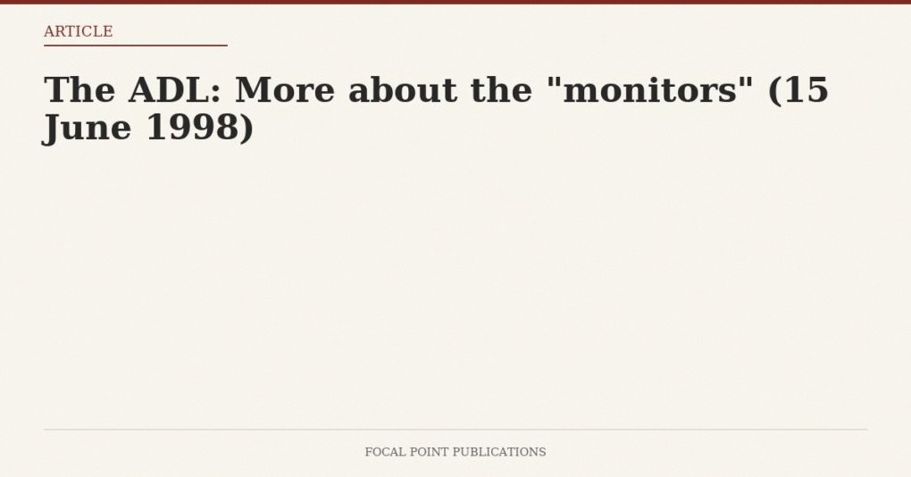 The ADL: More about the “monitors” (15 June 1998)