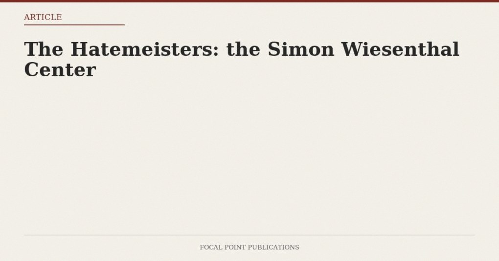 The Hatemeisters: the Simon Wiesenthal Center