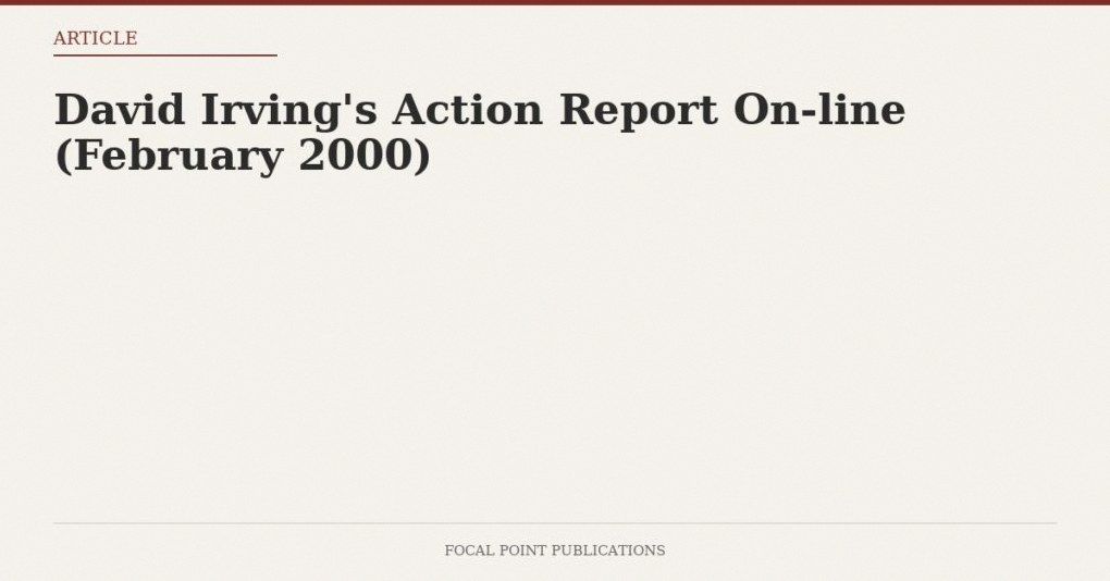 David Irving’s Action Report On-line (February 2000)