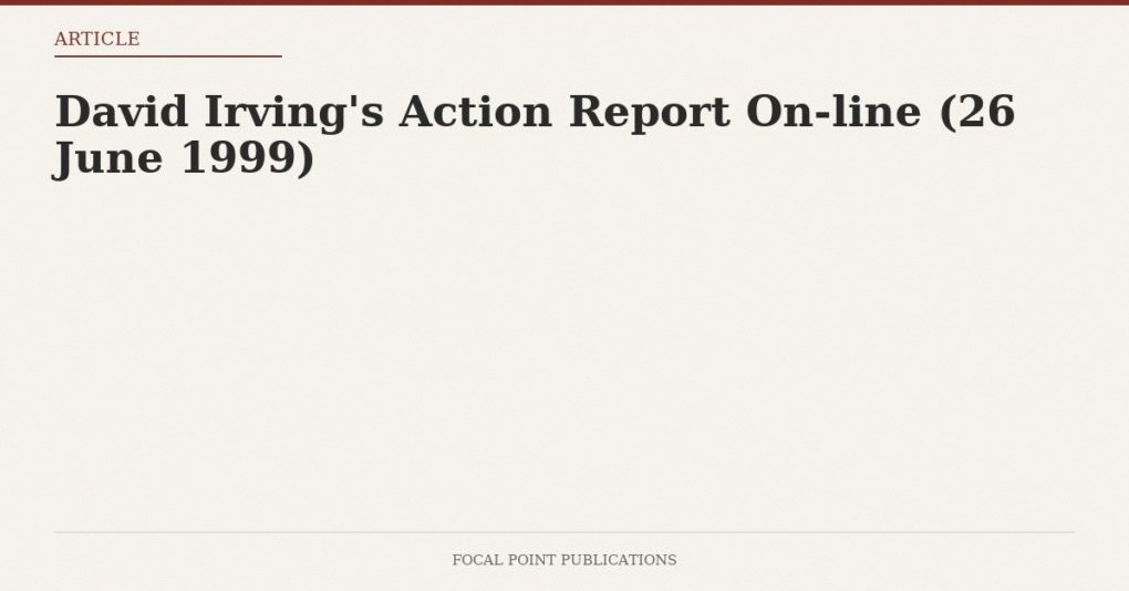 David Irving’s Action Report On-line (26 June 1999)