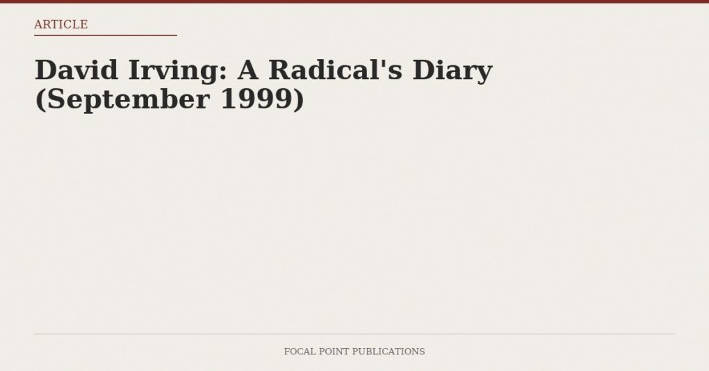 David Irving: A Radical’s Diary (September 1999)