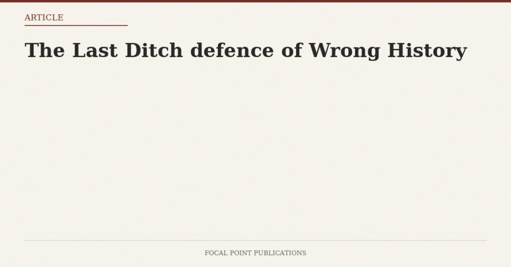 The Last Ditch defence of Wrong History — Apr 2004