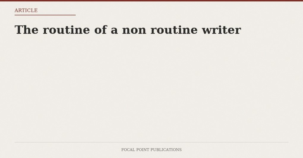 The routine of a non routine writer