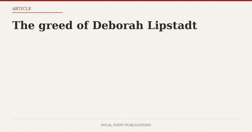 The greed of Deborah Lipstadt