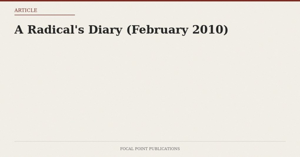 A Radical’s Diary (February 2010)
