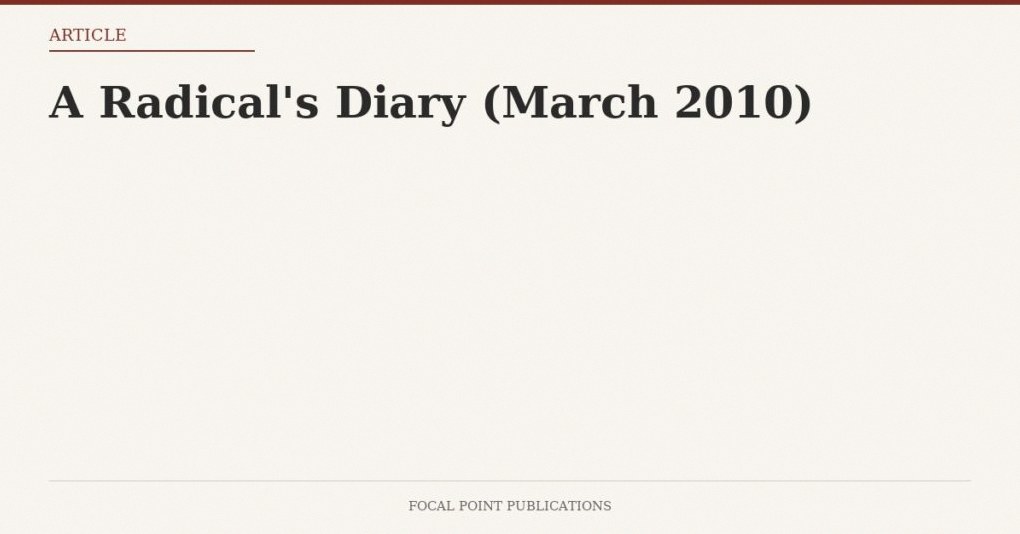 A Radical’s Diary (March 2010)