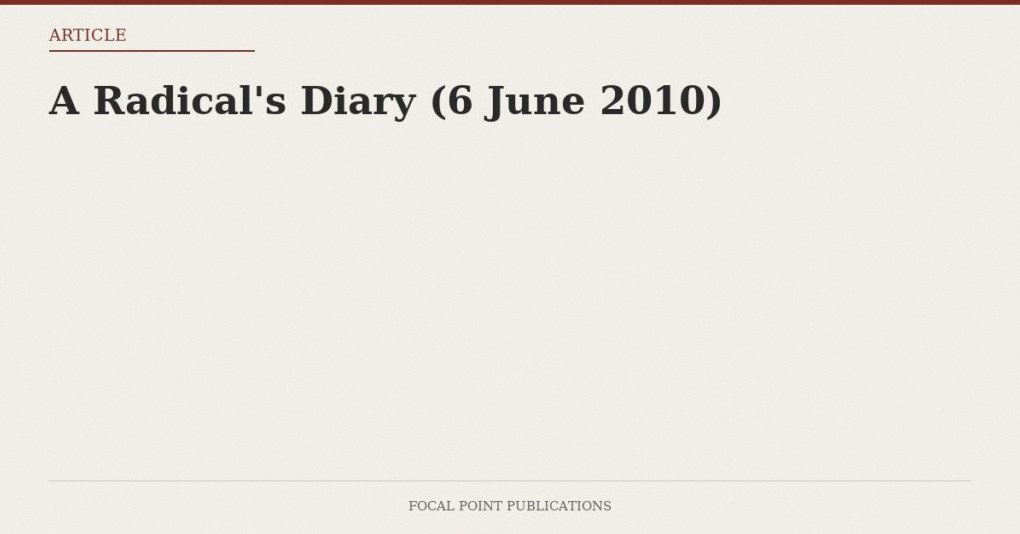 A Radical’s Diary (6 June 2010)