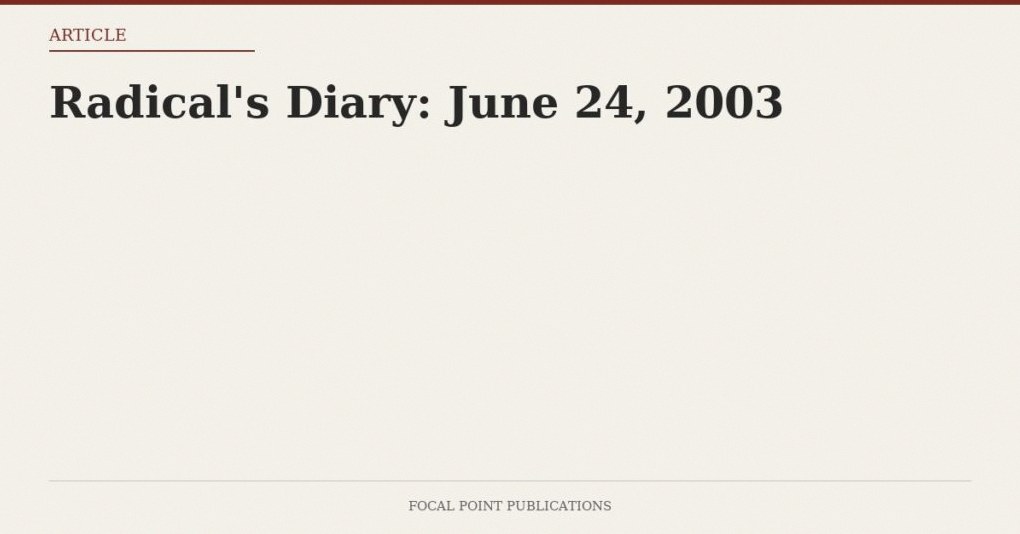 Radical’s Diary: June 24, 2003