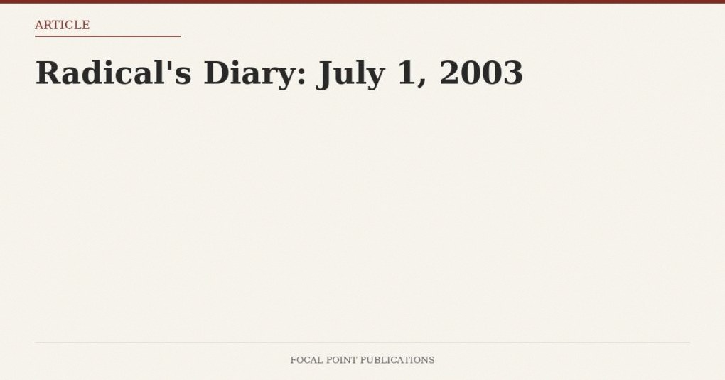 Radical’s Diary: July 1, 2003