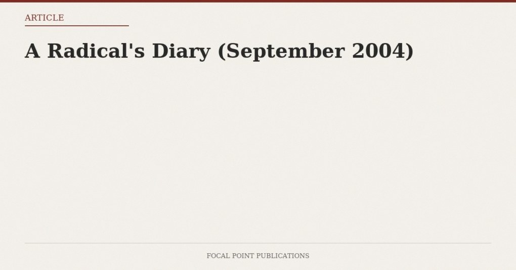 A Radical’s Diary (September 2004)