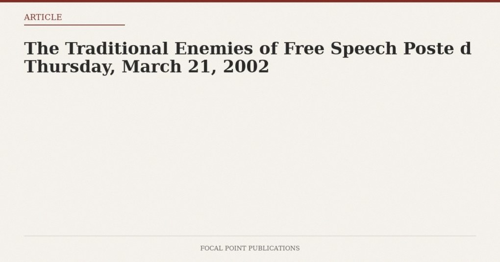 The Traditional Enemies of Free Speech Poste d Thursday, March 21, 2002