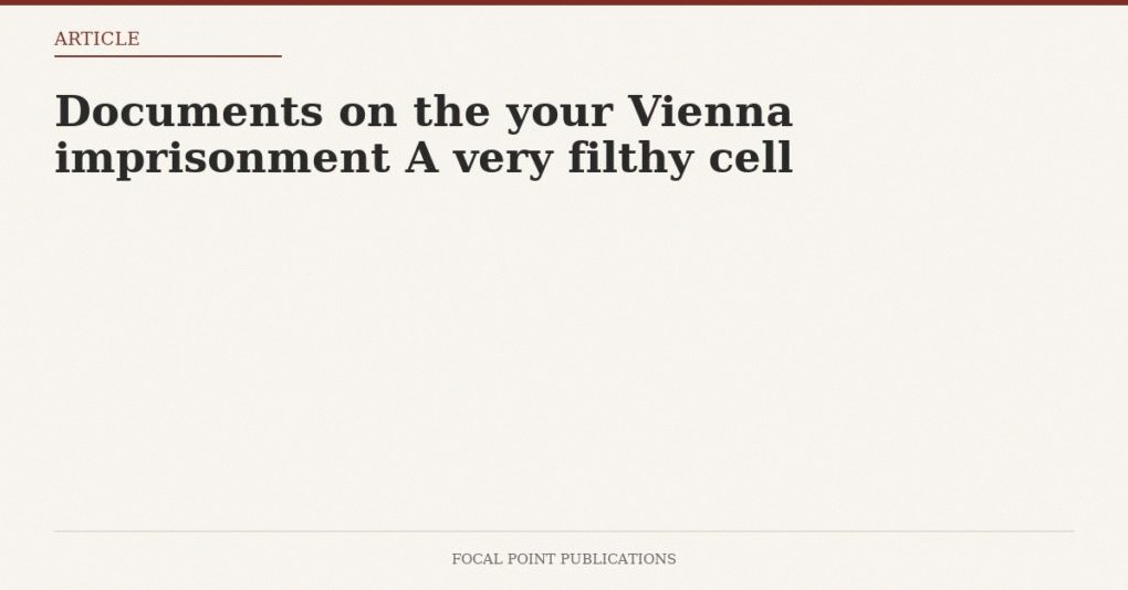 Documents on the your Vienna imprisonment A very filthy cell