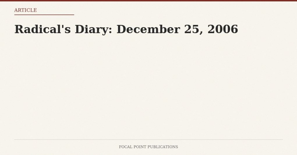 Radical’s Diary: December 25, 2006
