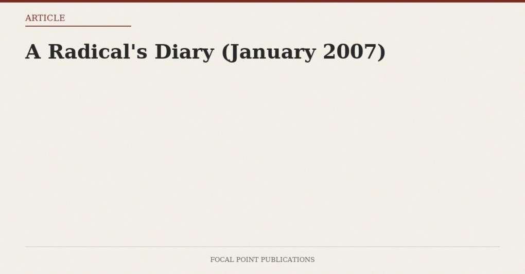 A Radical’s Diary (January 2007)