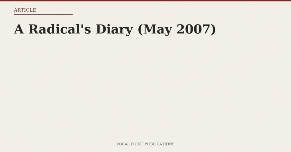 A Radical’s Diary (May 2007)