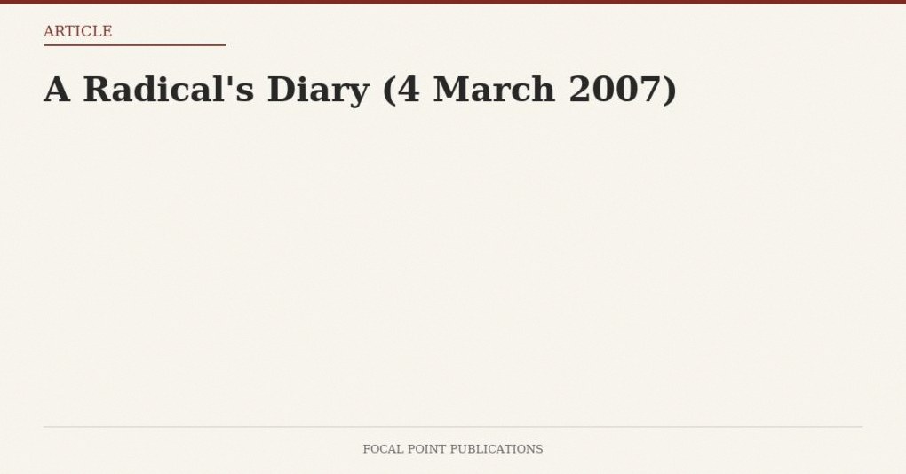 A Radical’s Diary (4 March 2007)
