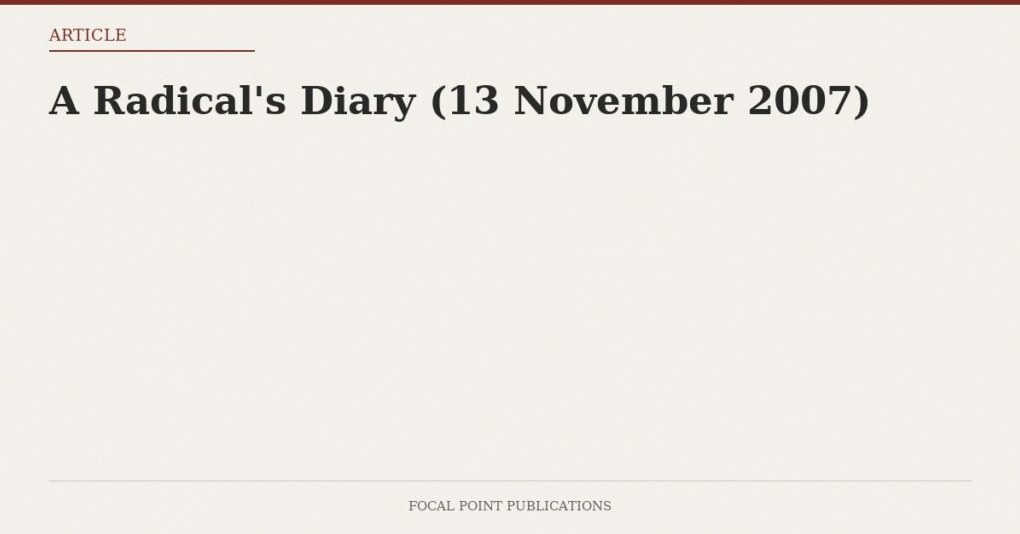 A Radical’s Diary (13 November 2007)