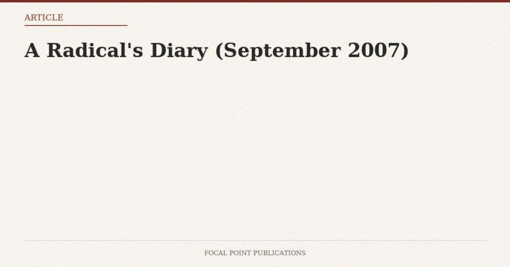 A Radical’s Diary (September 2007)