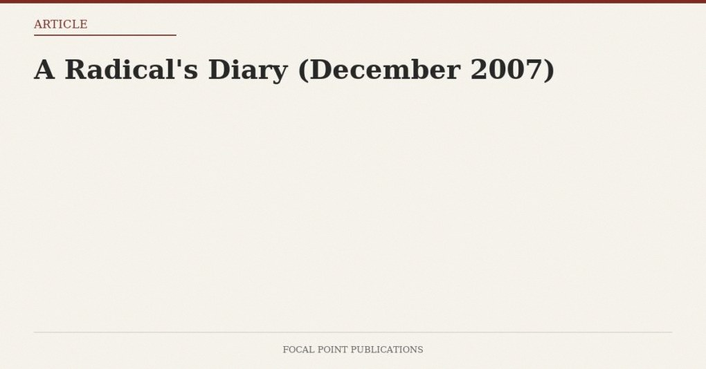 A Radical’s Diary (December 2007)