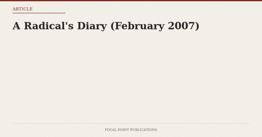 A Radical’s Diary (February 2007)